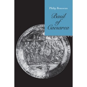 Basil of Caesarea - (Transformation of the Classical Heritage) by  Philip Rousseau (Paperback) - 1 of 1