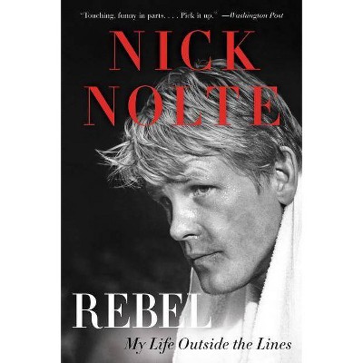 Rebel - by  Nick Nolte (Paperback)