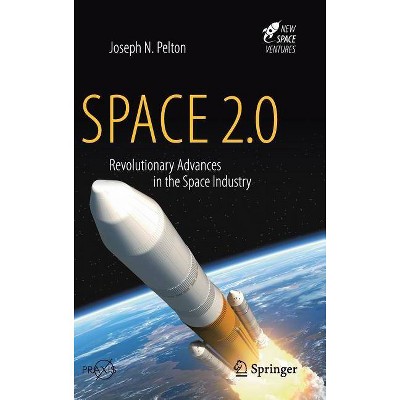 Space 2.0 - by  Joseph N Pelton (Hardcover)