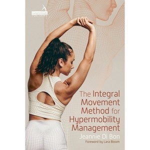 The Integral Movement Method for Hypermobility Management - by  Jeannie Di Bon (Paperback) - 1 of 1