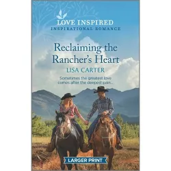 Reclaiming the Rancher's Heart - Large Print by  Lisa Carter (Paperback)