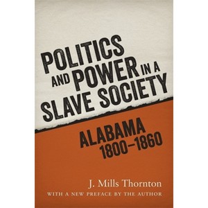 Politics and Power in a Slave Society - by  J Mills Thornton (Paperback) - 1 of 1