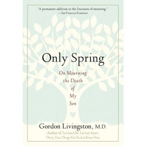 Only Spring - by  Gordon Livingston (Paperback) - 1 of 1