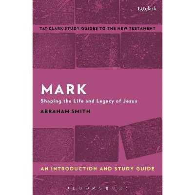 Mark - (T&t Clark's Study Guides to the New Testament) by  Abraham Smith (Paperback)