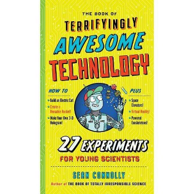 The Book of Terrifyingly Awesome Technology - (Irresponsible Science) by  Sean Connolly (Hardcover)