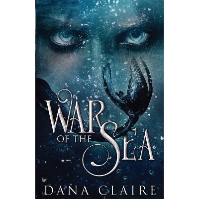 War of the Sea - by  Dana Claire (Paperback)