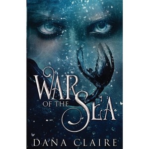 War of the Sea - by  Dana Claire (Paperback) - 1 of 1