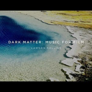 Lawson Rollins - Dark Matter: Music For Film (CD) - 1 of 1