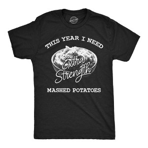 Mens Funny T Shirts This Year I Need Extra Strength Mashed Potatoes Sarcastic Thanksgiving Dinner Tee For Men - Crazy Dog Men's T Shirt - 1 of 4