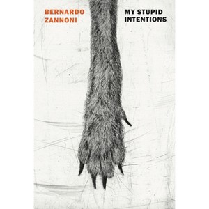 My Stupid Intentions - by  Bernardo Zannoni (Paperback) - 1 of 1