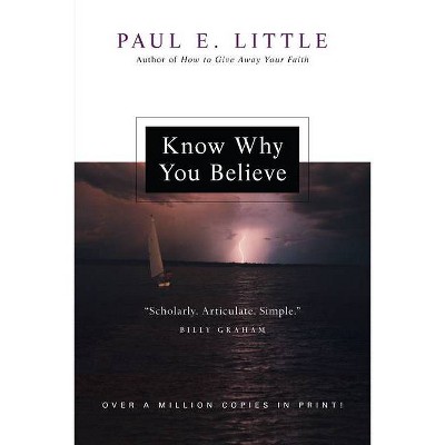 Know Why You Believe - by  Paul E Little (Paperback)