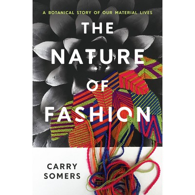 The Nature of Fashion - by  Carry Somers (Hardcover)