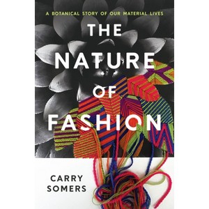 The Nature of Fashion - by  Carry Somers (Hardcover) - 1 of 1