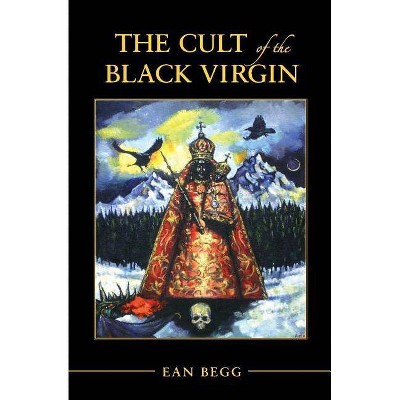 The Cult of the Black Virgin - by  Ean Begg (Paperback)