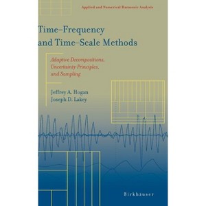 Time‒frequency and Time‒scale Methods - (Applied and Numerical Harmonic Analysis) by  Jeffrey A Hogan (Hardcover) - 1 of 1