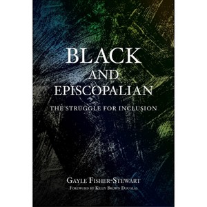 Black and Episcopalian - by  Gayle Fisher-Stewart (Paperback) - 1 of 1