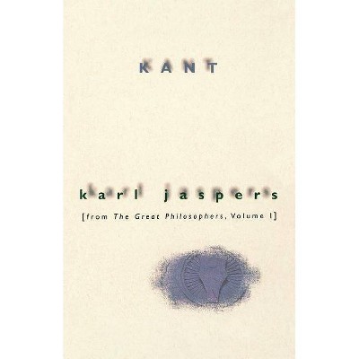 Kant - (Kant, Taken from Great Philosophers) by  Karl Jaspers (Paperback)