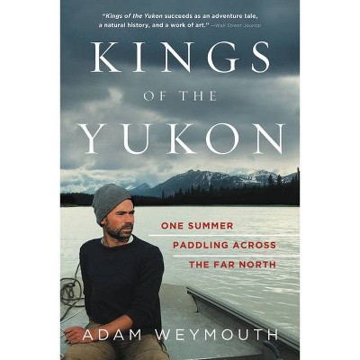 Kings of the Yukon - by  Adam Weymouth (Paperback)