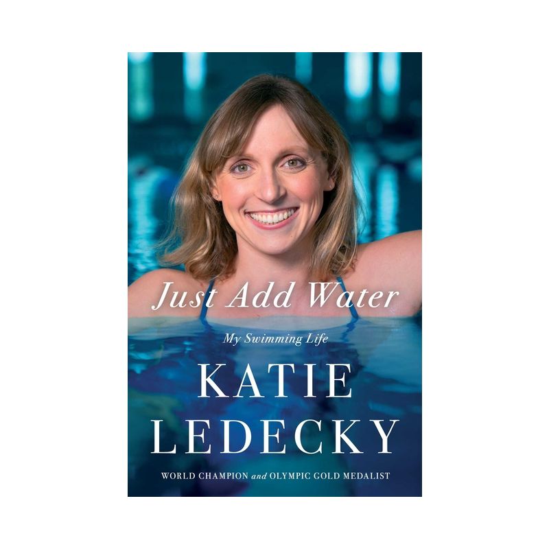 Just Add Water: My Swimming Life - by Katie Ledecky (Hardcover), 1 of 2