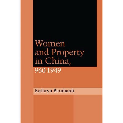 Women and Property in China, 960-1949 - (Law, Society, and Culture in China) by  Kathryn Bernhardt (Paperback)