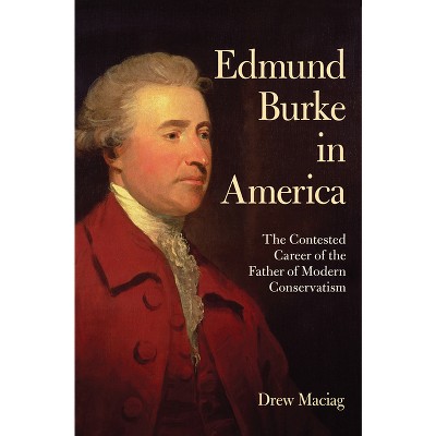 Edmund Burke in America - by  Drew Maciag (Paperback)