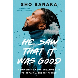 He Saw That It Was Good - by  Sho Baraka (Hardcover) - 1 of 1