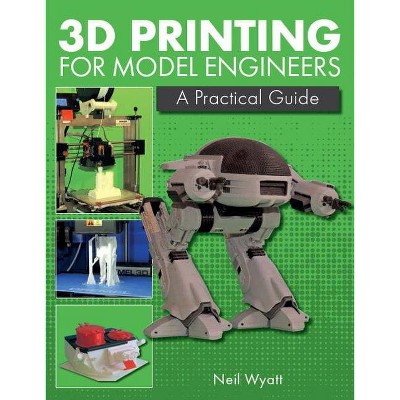 3D Printing for Model Engineers - by  Neil Wyatt (Hardcover)