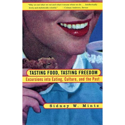 Tasting Food, Tasting Freedom - by  Sidney Wilfred Mintz (Paperback)