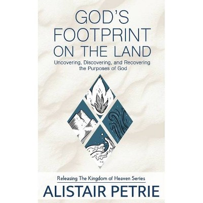 God's Footprint on the Land - (Releasing the Kingdom of Heaven) by  Alistair Petrie (Paperback)