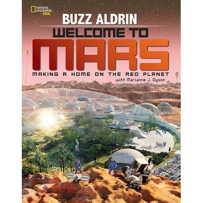 Welcome to Mars - by  Buzz Aldrin & Marianne Dyson (Hardcover)