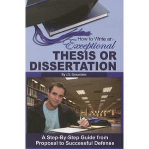 How to Write an Exceptional Thesis or Dissertation - by  J S Graustein (Paperback) - 1 of 1