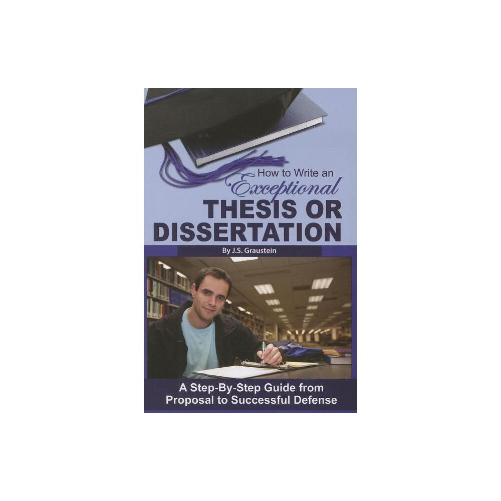 How to Write an Exceptional Thesis or Dissertation - by J S Graustein (Paperback)