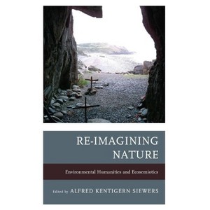 Re-Imagining Nature - by  Alfred Kentigern Siewers (Hardcover) - 1 of 1
