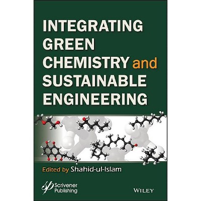 Integrating Green Chemistry and Sustainable Engineering - by  Shahid Ul Islam (Hardcover)