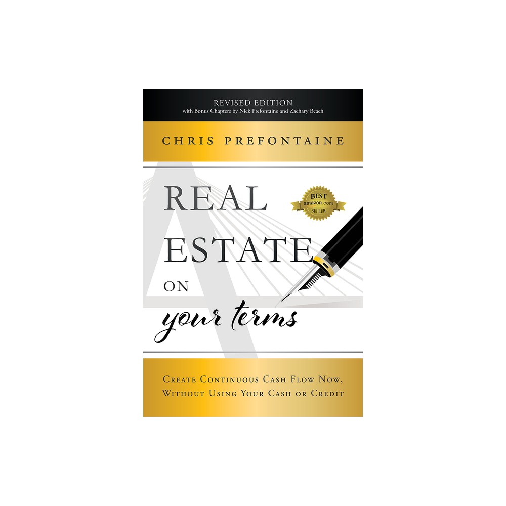 Real Estate on Your Terms (Revised Edition) - by Chris Prefontaine & Nick Prefontaine & Zachary Beach (Hardcover)