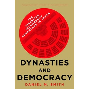 Dynasties and Democracy - (Studies of the Walter H. Shorenstein Asia-Pacific Research C) by  Daniel M Smith (Paperback) - 1 of 1