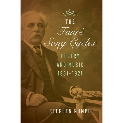 The Faure Song Cycles - by  Stephen Rumph (Hardcover)