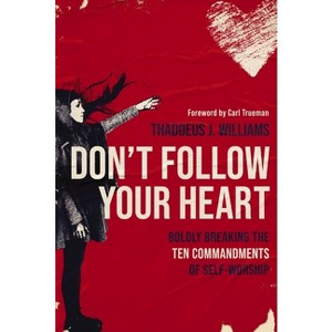 Don't Follow Your Heart - by  Thaddeus J Williams (Paperback) - 1 of 1