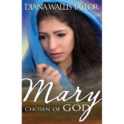 Mary, Chosen of God - by  Diana Wallis Taylor (Paperback)