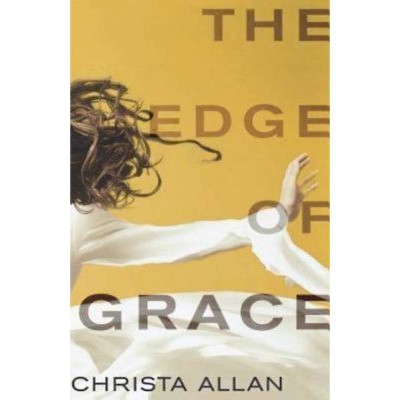 The Edge of Grace - by  Christa Allan (Paperback)