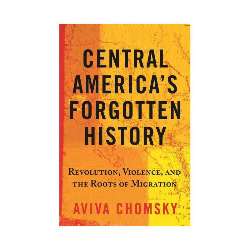 Central America's Forgotten History - by  Aviva Chomsky (Paperback), 1 of 2
