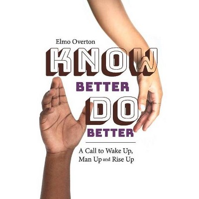  Know Better, Do Better - by  Elmo Overton (Paperback) 