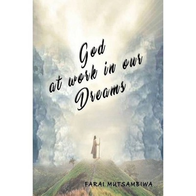 God at Work in our Dreams - by  Farai Mutsambiwa (Paperback)