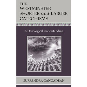 The Westminster Shorter and Larger Catechisms - by  Surrendra Gangadean (Hardcover) - 1 of 1