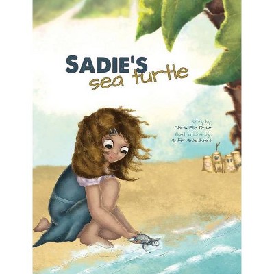 Sadie's Sea Turtle - by  Chris Elle Dove (Hardcover)