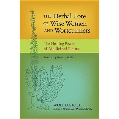 The Herbal Lore of Wise Women and Wortcunners - by  Wolf D Storl (Paperback)