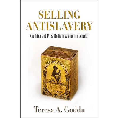 Selling Antislavery - (Material Texts) by  Teresa A Goddu (Hardcover)