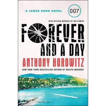 Forever and a Day - (James Bond Novel) by  Anthony Horowitz (Paperback)