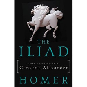 The Iliad - by  Homer & Caroline Alexander (Paperback) - 1 of 1