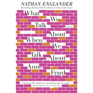 What We Talk about When We Talk about Anne Frank - by  Nathan Englander (Paperback) - 1 of 1